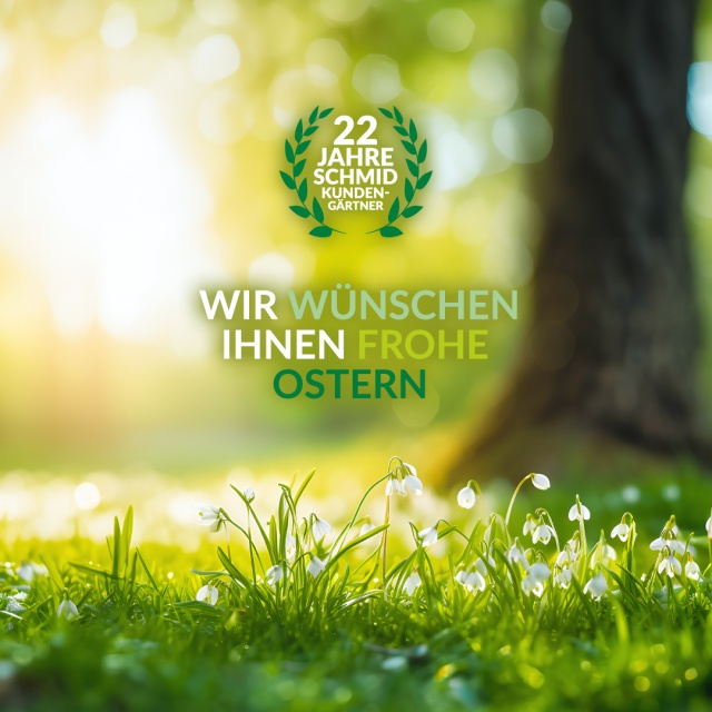 Frohe Ostern und sonnige Gartentage! - Das Team von Schmid Kundengärtner wünscht Euch und Euren Familien ein wunderschönes Osterfest!
